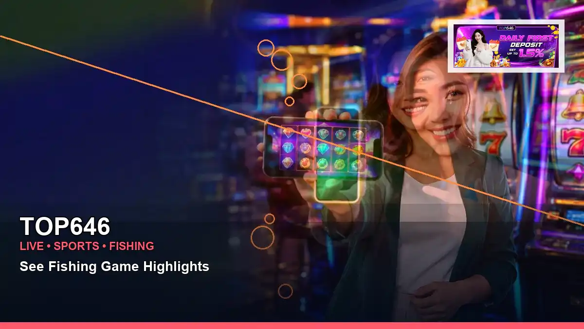 TOP646 TOP646 fishing information for Philippine users scene with wide-action casino cashback rewards for players in the